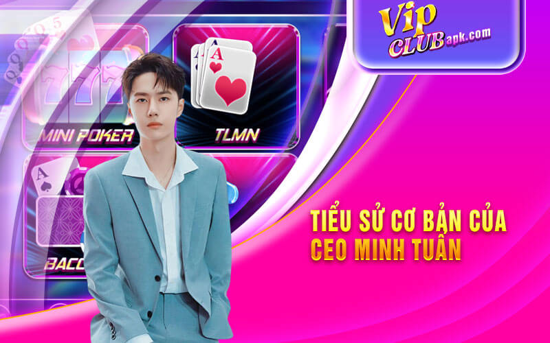 Tiểu sử cơ bản của CEO Minh Tuấn