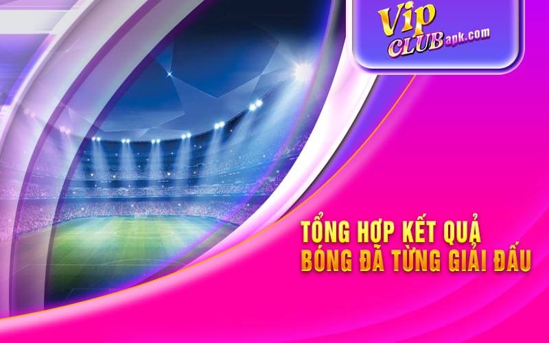 Tổng hợp Kết quả Bóng đá Từng Giải Đấu 2024